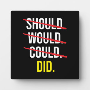 Should Would Could vs Did - Motivational Plaque