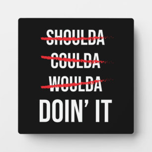 Shoulda Coulda Woulda Don' It Success Motivational Plaque