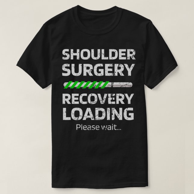 Shoulder Surgery Recovery Loading  Shoulder Surger T-Shirt (Design Front)