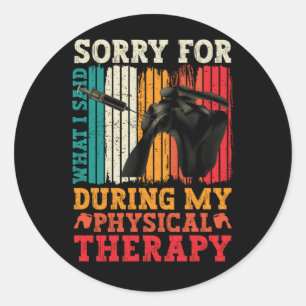 Shoulder Surgery Sorry What I Said During Physical Classic Round Sticker