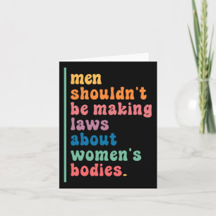 Shouldn't Be Making Laws About Womens Bodies Femin Card