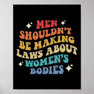 Shouldn't Be Making Laws About Womens Bodies Pro C Poster