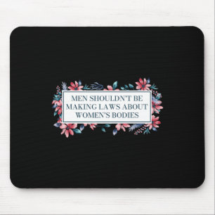 Shouldn't Make Laws About Womens Bodies Feminist  Mouse Mat