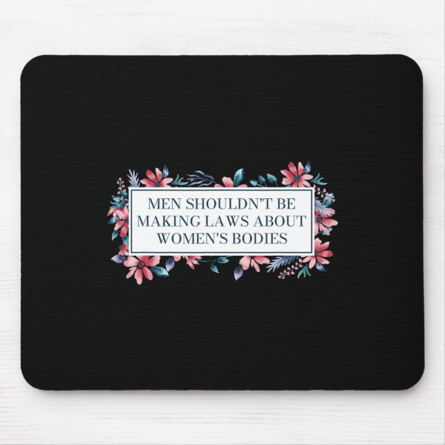Shouldn't Make Laws About Womens Bodies Feminist  Mouse Mat (Front)