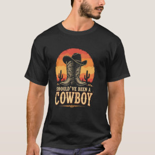 Should've Been a Cowboy - Nostalgic Boots and Hat T-Shirt