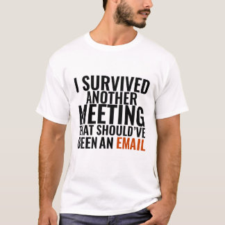 Should've Been An Email" - Funny Office Humor T-Shirt