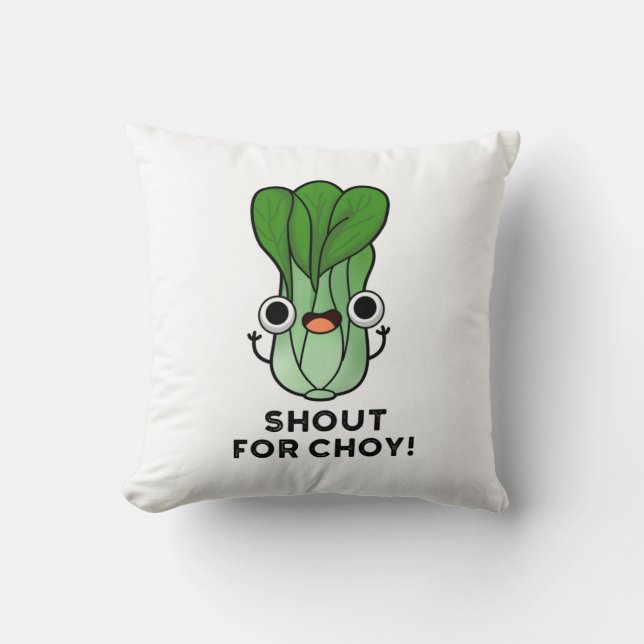 Shout For Choy Funny Veggie Bok Choy Pun  Cushion (Front)