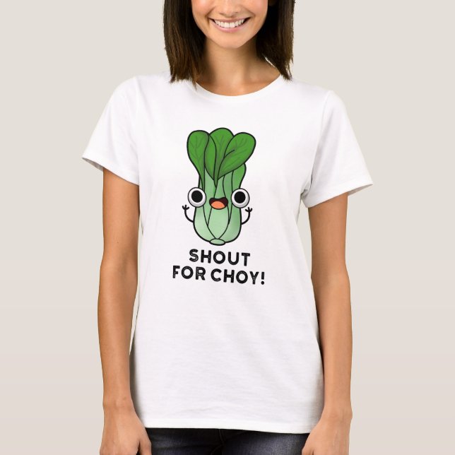 Shout For Choy Funny Veggie Bok Choy Pun  T-Shirt (Front)