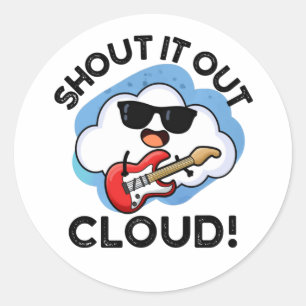 Shout It Out Cloud Funny Music Pun  Classic Round Sticker