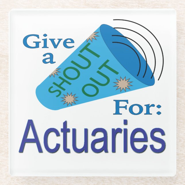 Shout Out for Actuaries Glass Coaster (Front)
