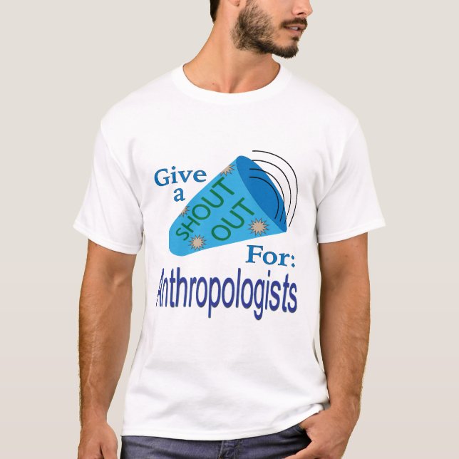 Shout Out for Anthropologists T-Shirt (Front)