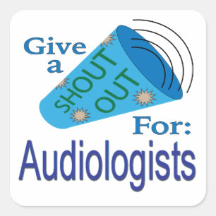 Shout Out for Audiologists Square Sticker