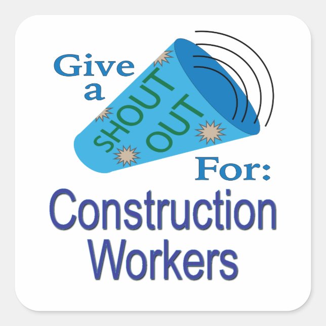 Shout Out for Construction Workers  Square Sticker (Front)