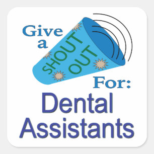 Shout Out for Dental Assistants Square Sticker