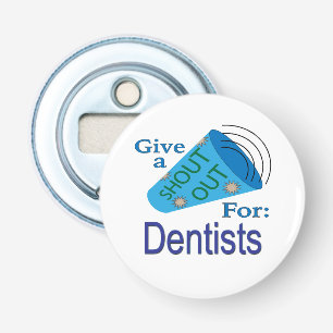Shout Out for Dentists Bottle Opener