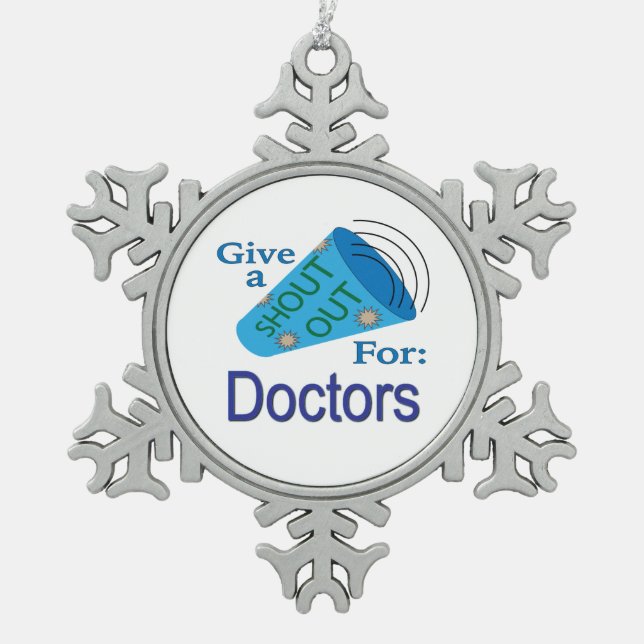 Shout Out for Doctors Snowflake Pewter Christmas Ornament (Front)