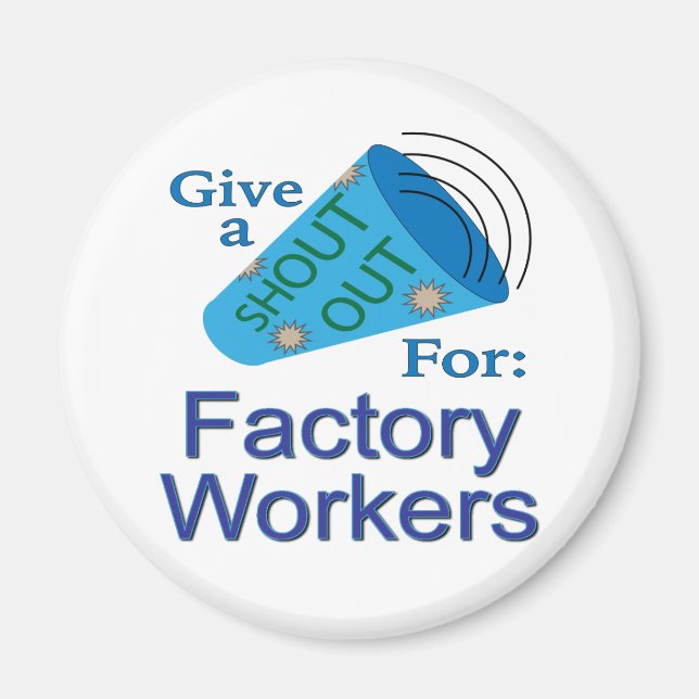 Shout Out for Factory Workers Magnet (Front)