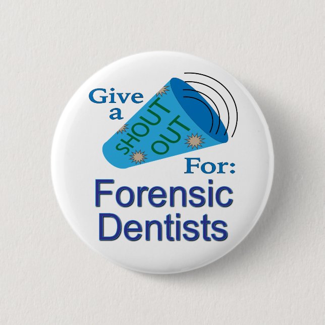 Shout Out for Forensic Dentists 6 Cm Round Badge (Front)