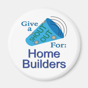 Shout Out for Home Builders Magnet