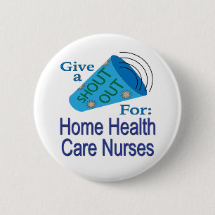 Shout Out for Home Health Care Nurses 6 Cm Round Badge