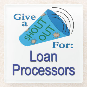 Shout Out for Loan Processors Glass Coaster