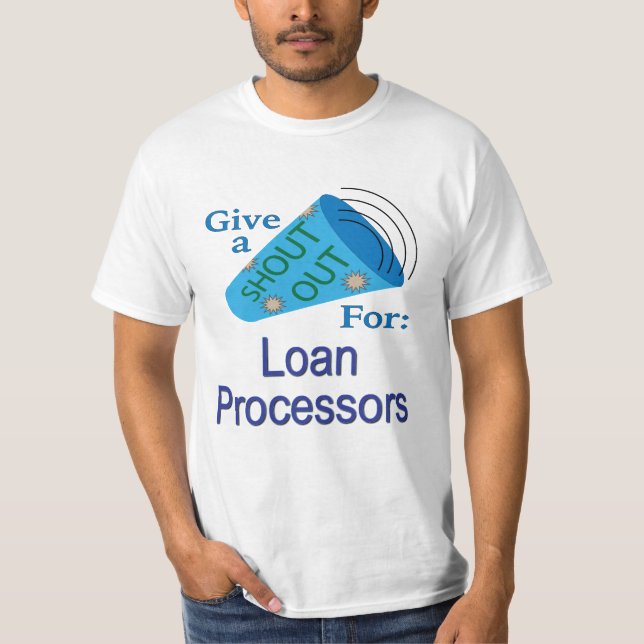 Shout Out for Loan Processors T-Shirt (Front)