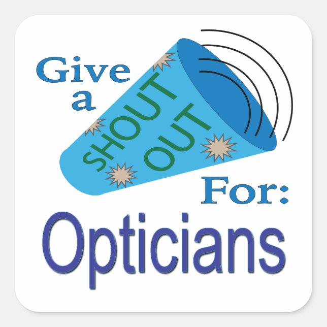 Shout Out for Opticians  Square Sticker (Front)