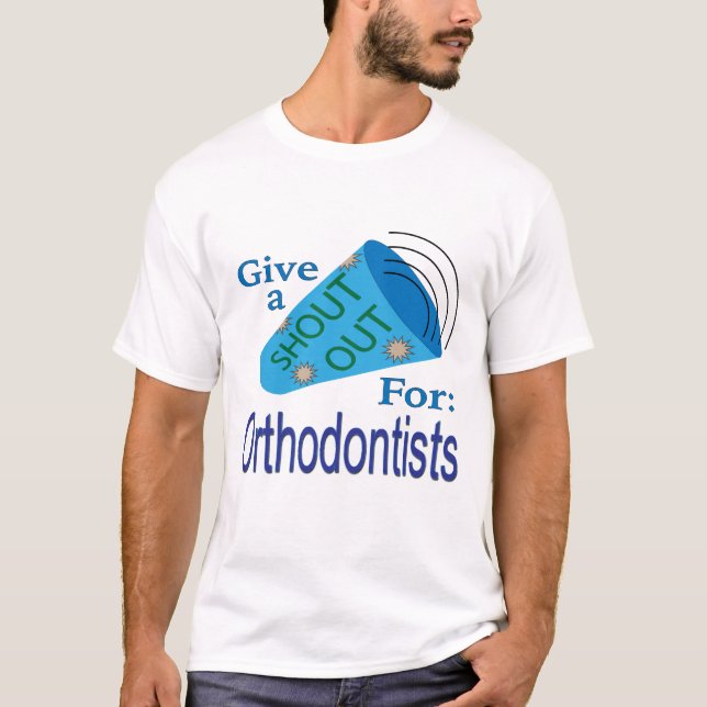 Shout Out for Orthodontists T-Shirt (Front)