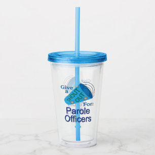 Shout Out for Parole Officers Acrylic Tumbler