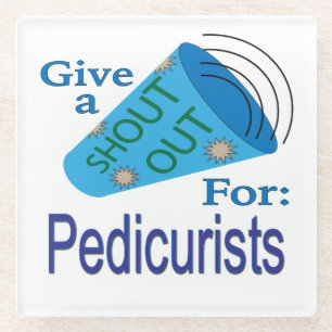 Shout Out for Pedicurists Glass Coaster