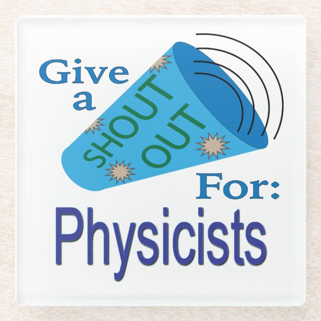 Shout Out for Physicists Glass Coaster (Front)