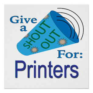 Shout Out for Printers Poster