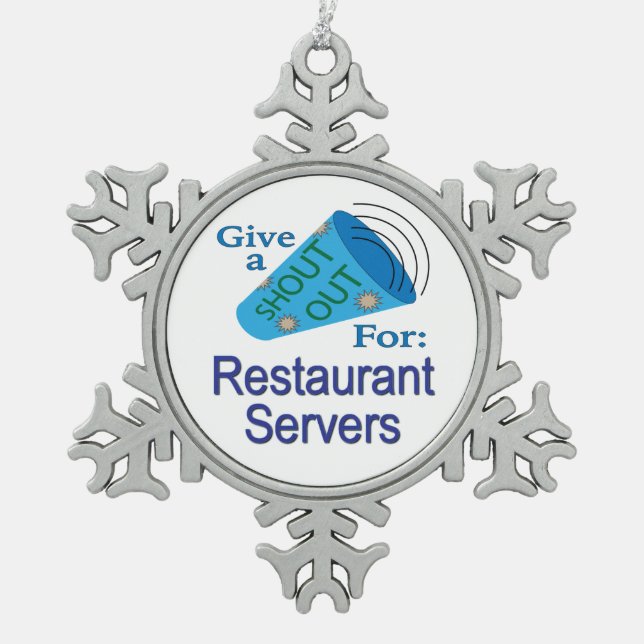 Shout Out for Restaurant Servers Snowflake Pewter Christmas Ornament (Front)