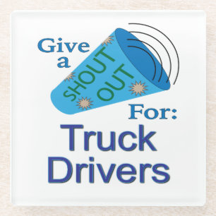 Shout Out for Truck Drivers Glass Coaster