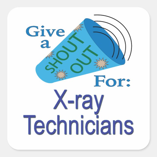 Shout Out for X-ray Technicians Square Sticker (Front)
