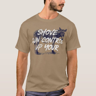 Shove Gun Control Up Your Donkey T-Shirt
