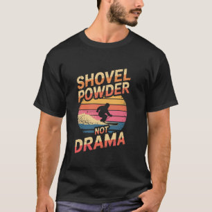 Shovel powder not drama Retro Skiing winter sport T-Shirt