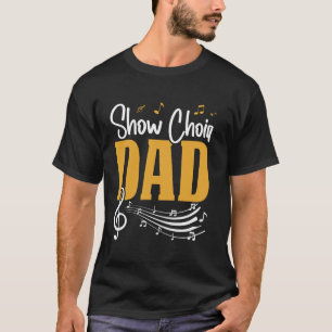 Show Choir Dad Father Musical Theatre Father's Day T-Shirt