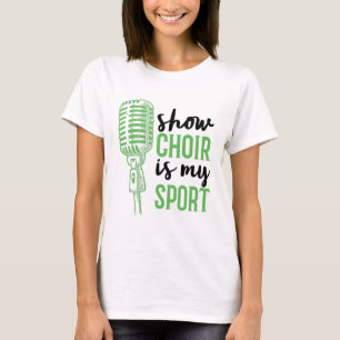 Show Choir Is My Sport Musicals T-Shirt