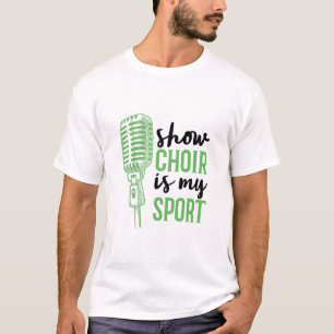 Show Choir Is My Sport Musicals T-Shirt