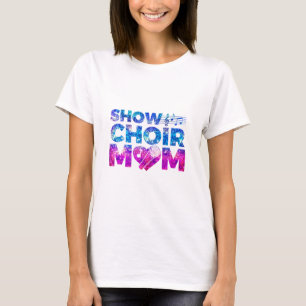 Show Choir Mum T-Shirt