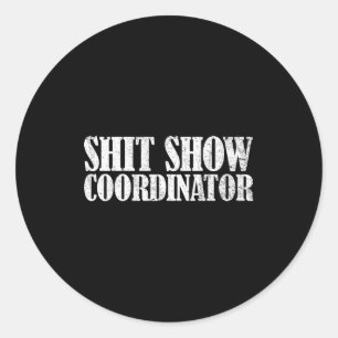 Show Coordinator Funny Sarcastic Show Classic Round Sticker
