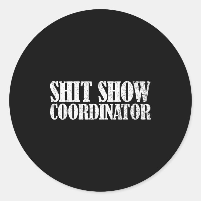 Show Coordinator Funny Sarcastic Show  Classic Round Sticker (Front)