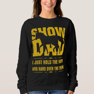 Show Dad I Just Hold The Horse And Hand Over The M Sweatshirt