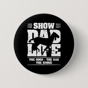 Show Dad Life The Good The Bad The Broke Horseback 6 Cm Round Badge