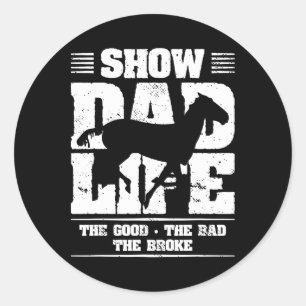 Show Dad Life The Good The Bad The Broke Horseback Classic Round Sticker