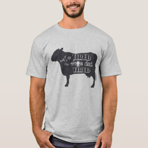 Show Dad Tired  4h show shirt  Livestock cow show