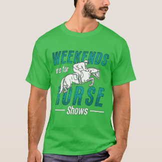 Show Jumping Weekends Are For Horses Show Jumper g T-Shirt