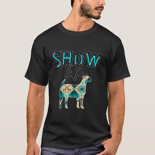 Show Life Livestock Goat County Fairs Rodeos Exhib T-Shirt (Front)