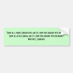 "Show me a young Conservative and I'll show yo... Bumper Sticker